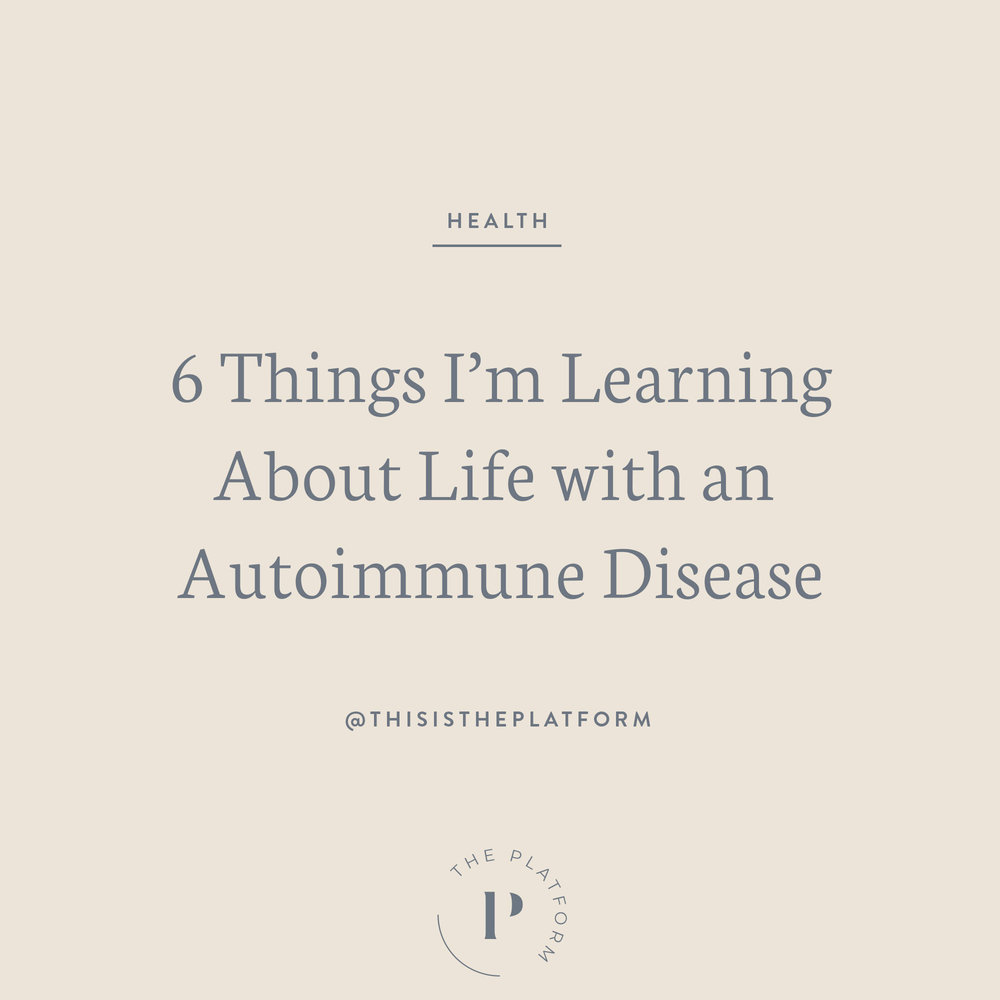  The Platform with Kelli Tennant — Blog #2: 6 Things I’m Learning About Life with an Autoimmune Disease; how to heal from chronic autoimmune disease, chronic illness, health and wellness, how to treat chronic illness, chronic pain, inflammation 